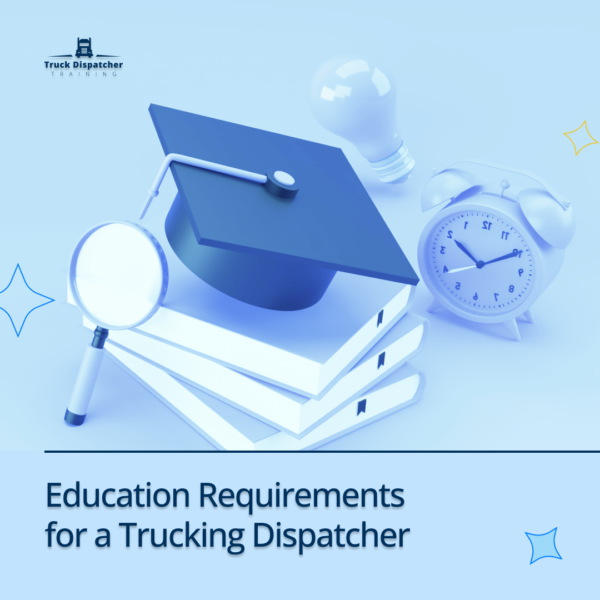 Education Requirements For A Trucking Dispatcher Truck Dispatcher